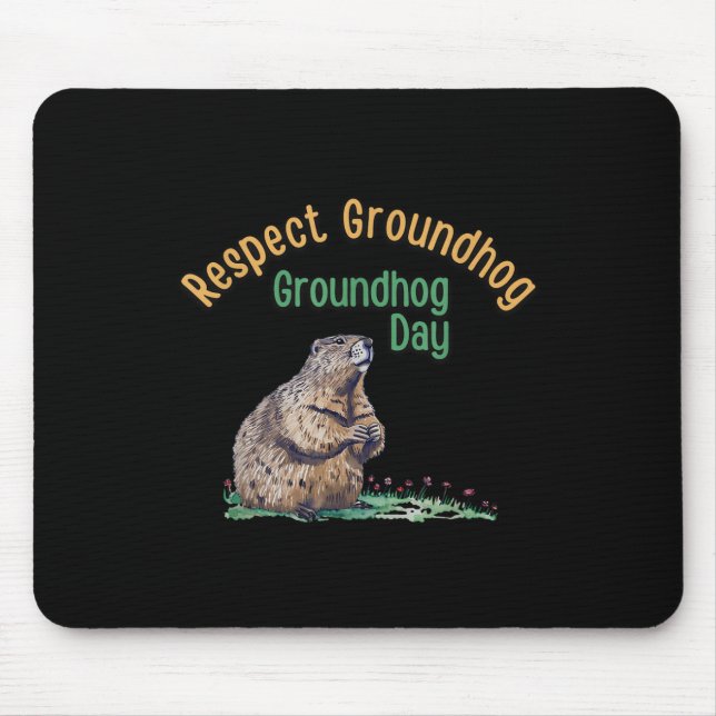 Respect Groundhog Shirt _ Funny Groundhog Day  Mouse Pad (Front)