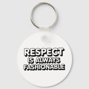 Respect Is Always Fashionable Key Ring