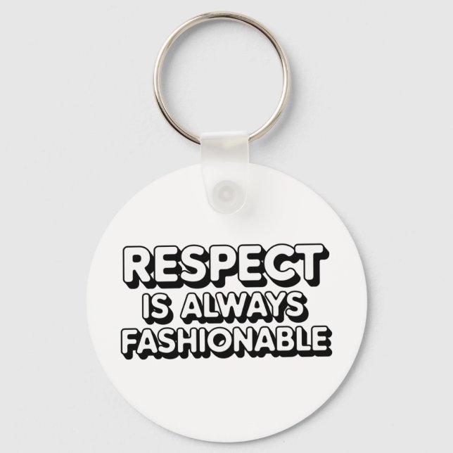 Respect Is Always Fashionable Key Ring (Front)