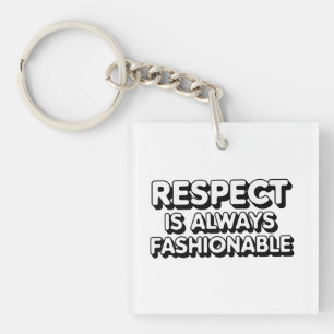 Respect Is Always Fashionable Key Ring
