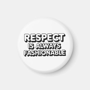 Respect Is Always Fashionable Magnet