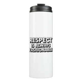 Respect Is Always Fashionable Thermal Tumbler