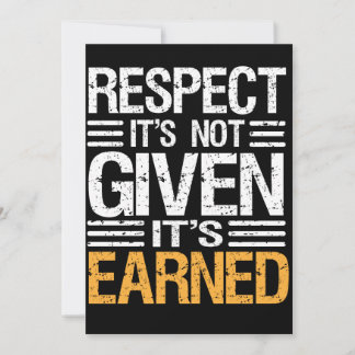 RESPECT Isn't  GIVEN it's EARNED-QUOTE INVITATION