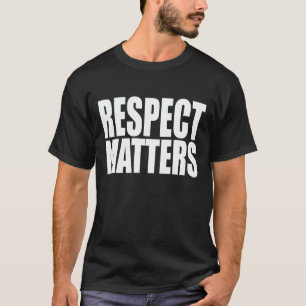 RESPECT MATTERS T-Shirt