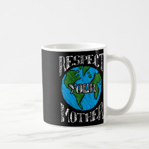 Respect Mother Earth Day Planet Climate Change Env Coffee Mug
