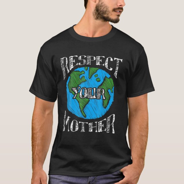 Respect Mother Earth Planet Day Green Environmenta T-Shirt (Front)