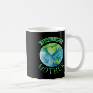 Respect Mother Planet Climate Change Cute Earth Da Coffee Mug