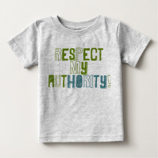 \respect My Auhtority baby T-Shirt
