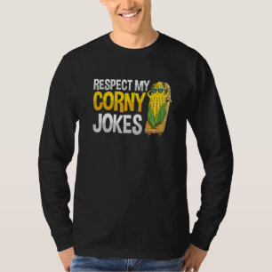 Respect my corny jokes Pun for a Sweetcorn Farmer  T-Shirt