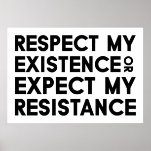 Respect my Existence or Expect my Resistance  Poster