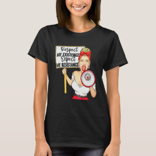 Respect My Existence Or Expect My Resistance Pro C T-Shirt