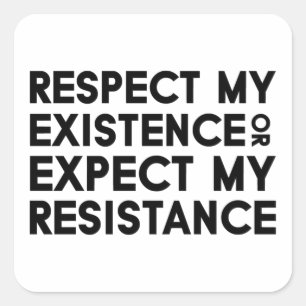 Respect my Existence or Expect my Resistance Square Sticker