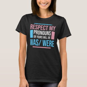 Respect My Pronouns Or Yours Will Be Was Were T-Shirt
