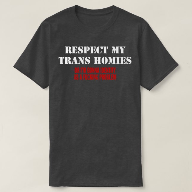 RESPECT MY TRANS HOMIES T-Shirt (Design Front)