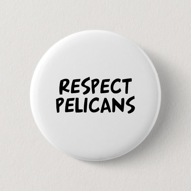 Respect Pelicans 6 Cm Round Badge (Front)