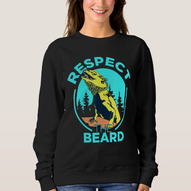 Respect The Beard Bearded Dragon Pogona Lizard Bea Sweatshirt (Front)