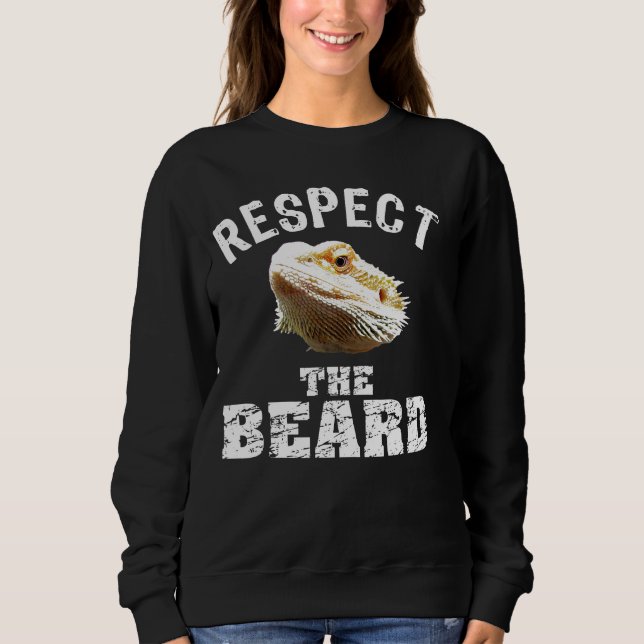 Respect The Beard     Bearded Dragon Sweatshirt (Front)