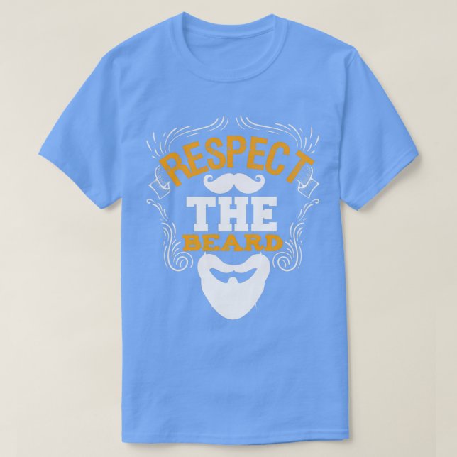 Respect The Beard Funny Beard Sayings 1 T-Shirt (Design Front)