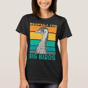 Respect The Big Birds Quote For An Emu Birder T-Shirt