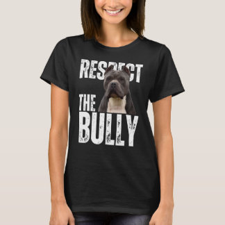 Respect The Bully Sarcastic American Bully Dog T-Shirt