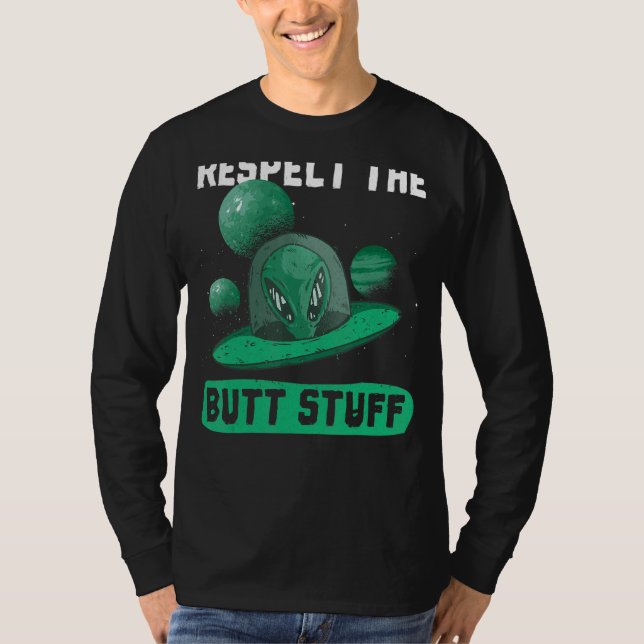 Respect The Butt Stuff Design  Space  Ufo Alien T-Shirt (Front)