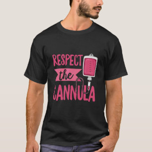 Respect The Cannula For A Phlebotomist 1 T-Shirt
