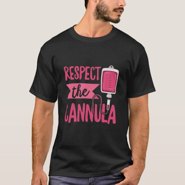 Respect The Cannula For A Phlebotomist 1 T-Shirt (Front)