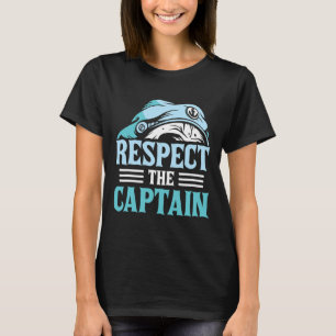 Respect The Captain Ship Skipper Boat Owner Lover T-Shirt