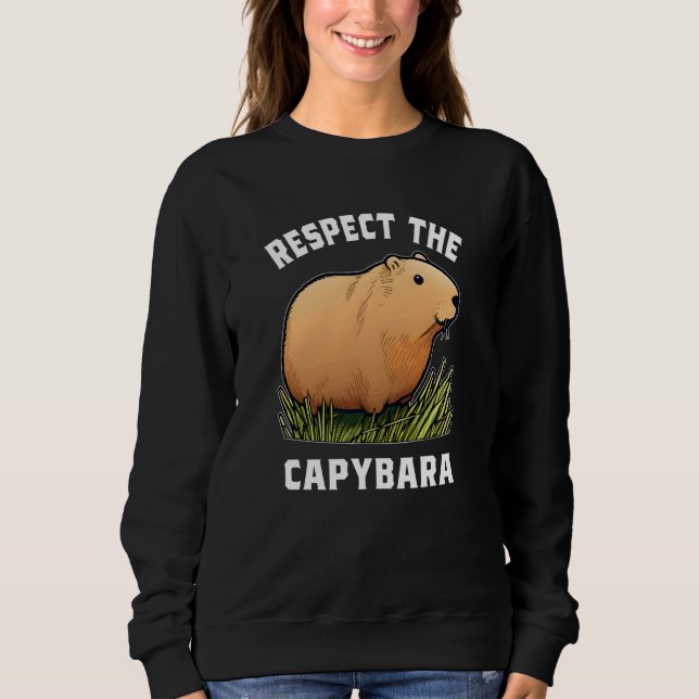 Respect The Capybara Capybara Quotes for Rodent  1 Sweatshirt (Front)