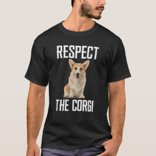 Respect The Corgi For Dog Corgi Dad Mum T-Shirt