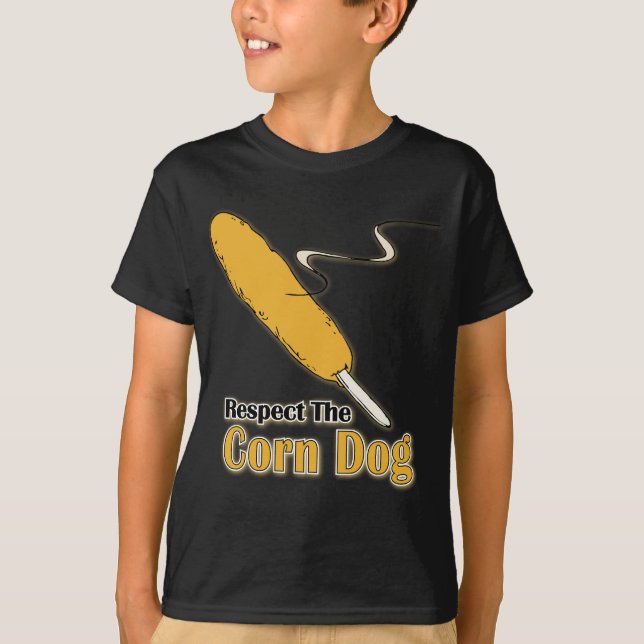 Respect The Corn Dog? T-Shirt (Front)