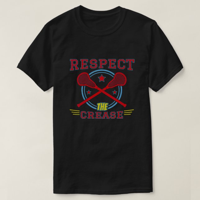 Respect The Crease Funny Lacrosse Quotes Gift T-Shirt (Design Front)
