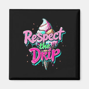Respect The Drip Bysebyll Ice Cream Cone Drip Men Magnet
