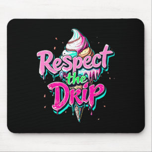 Respect The Drip Bysebyll Ice Cream Cone Drip Men Mouse Pad