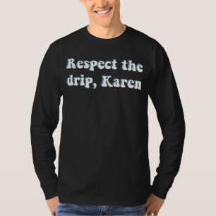 Respect The Drip Karen T-Shirt