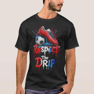 Respect The Drip Soccer Graffiti Street Style  T-Shirt
