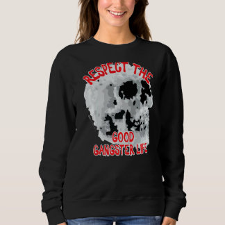 Respect The Good Gangster Life Skull Word 1 Sweatshirt