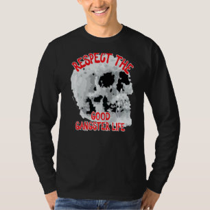 Respect The Good Gangster Life Skull Word 1 T-Shirt
