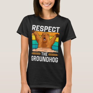 Respect The Groundhog Day Woodchuck Funny Holiday T-Shirt