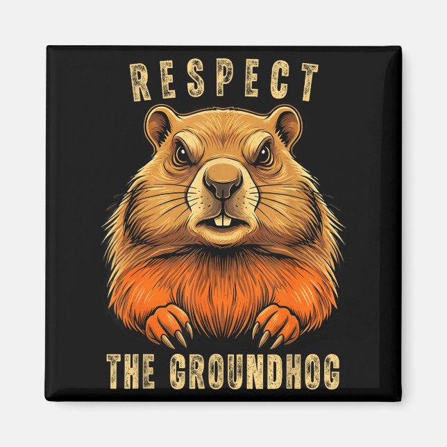 Respect The Groundhog Funny Groundhog Day Groundho Magnet (Front)