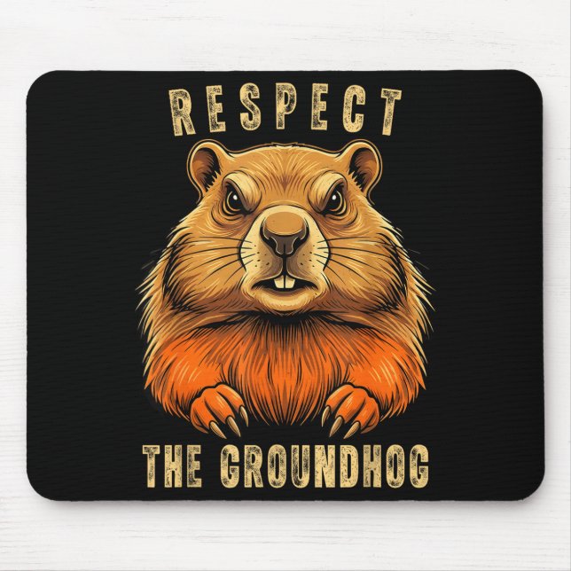 Respect The Groundhog Funny Groundhog Day Groundho Mouse Pad (Front)