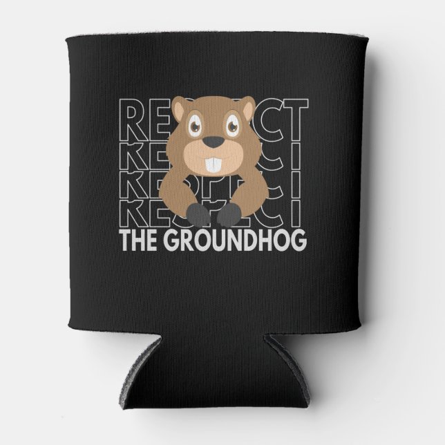 Respect the Groundhog Funny Saying Gift Can Cooler (Front)
