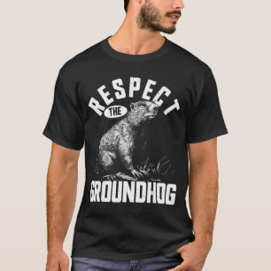 Respect The Groundhog Funny Woodchuck Animal _1 T-Shirt