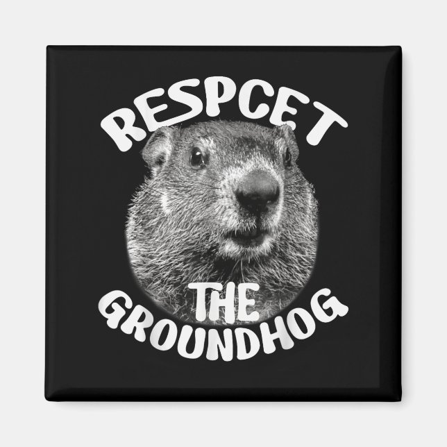 Respect The Groundhog Ground Hog Day _1  Magnet (Front)
