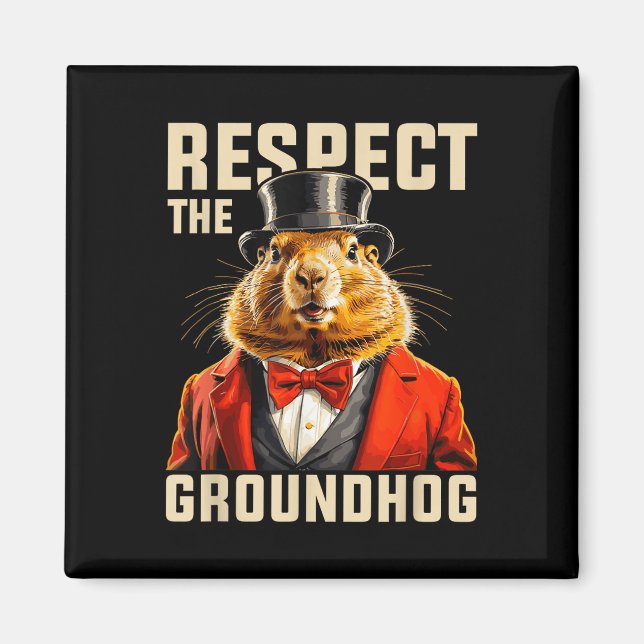 Respect The Groundhog Ground Hog Day Men Women Hol Magnet (Front)