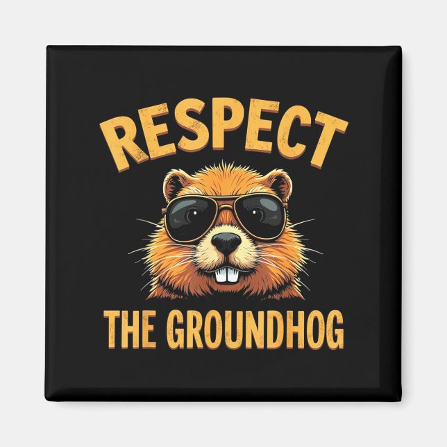Respect The Groundhog Happy Ground-hog Day _2  Magnet (Front)