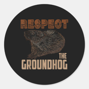 Respect The Groundhog Happy Ground Hog Day Lovers  Classic Round Sticker