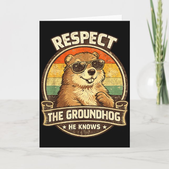 Respect The Groundhog He Knows – Funny Groundhog D Card (Front)