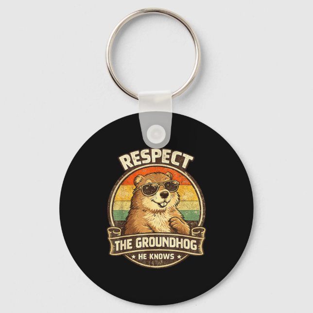 Respect The Groundhog He Knows – Funny Groundhog D Key Ring (Front)