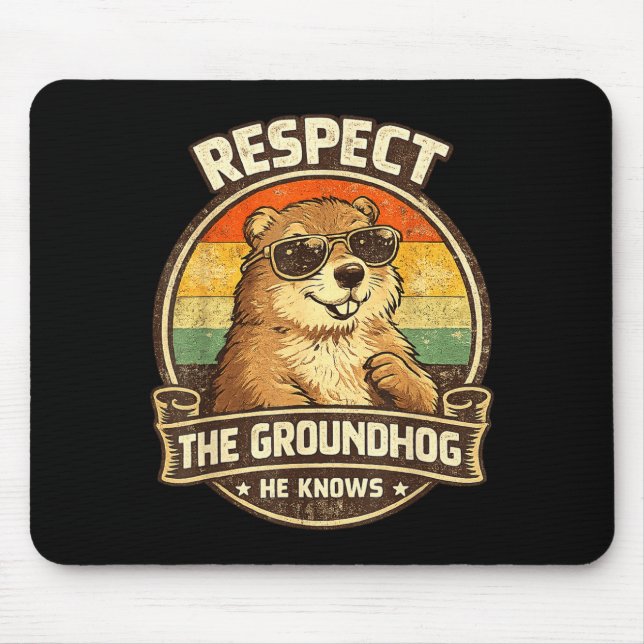 Respect The Groundhog He Knows – Funny Groundhog D Mouse Pad (Front)
